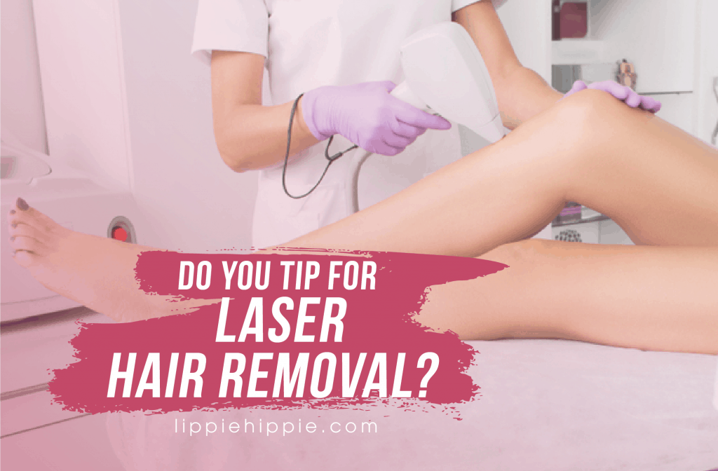 Do You Tip For Laser Hair Removal?
