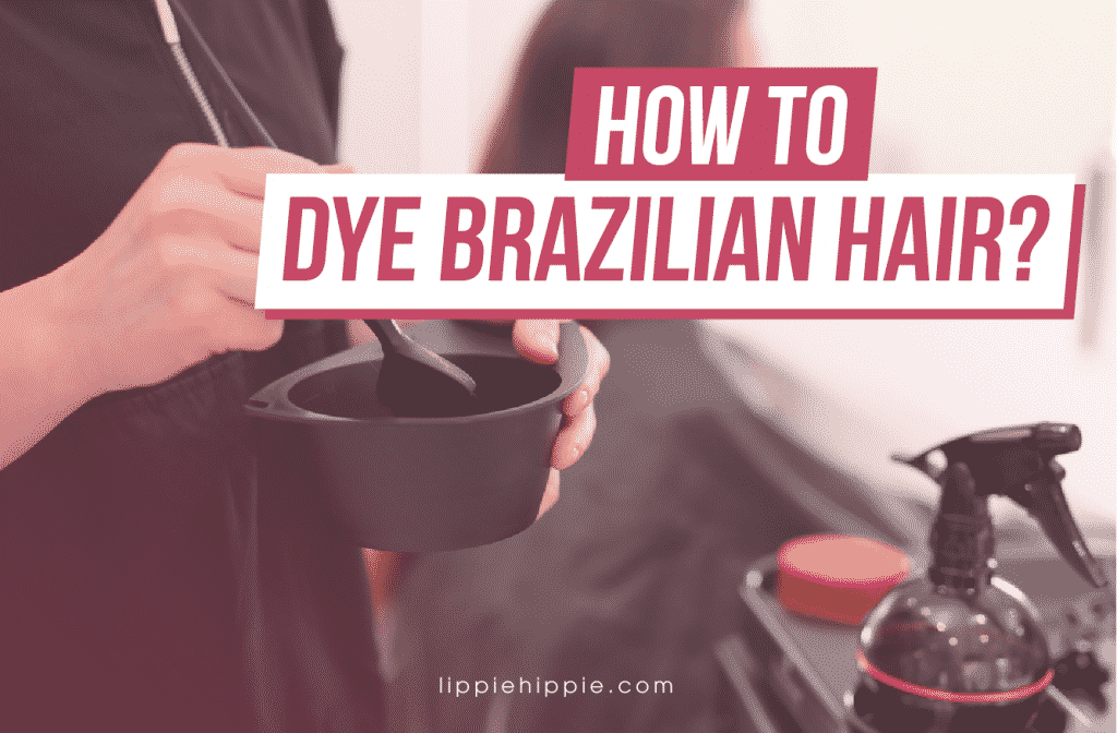 How to Dye Brazilian Hair?