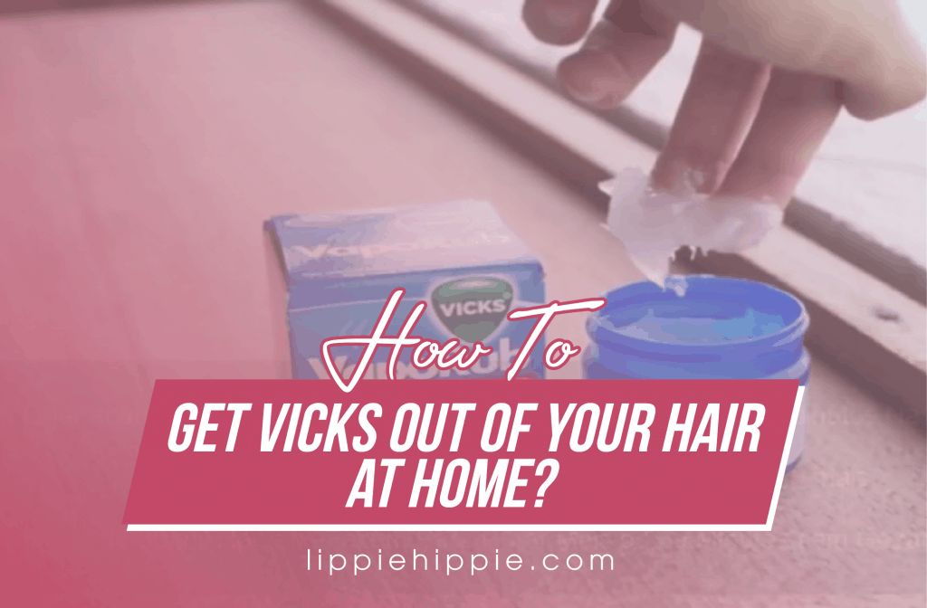 Get Vicks Out Of Your Hair