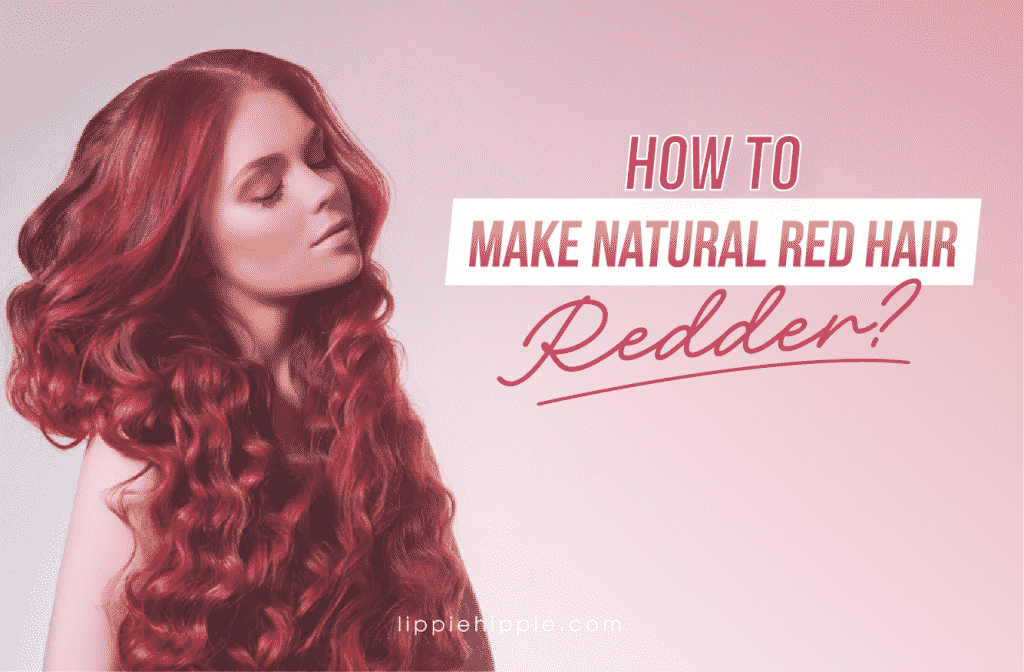 How to Make Natural Red Hair Redder?
