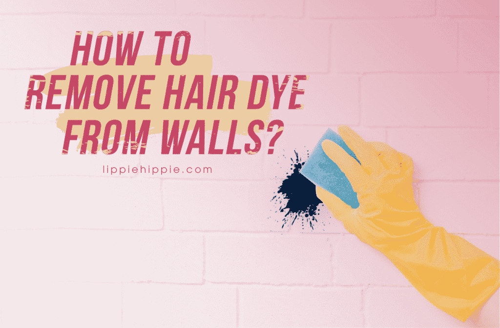 How to Remove Hair Dye from Walls?