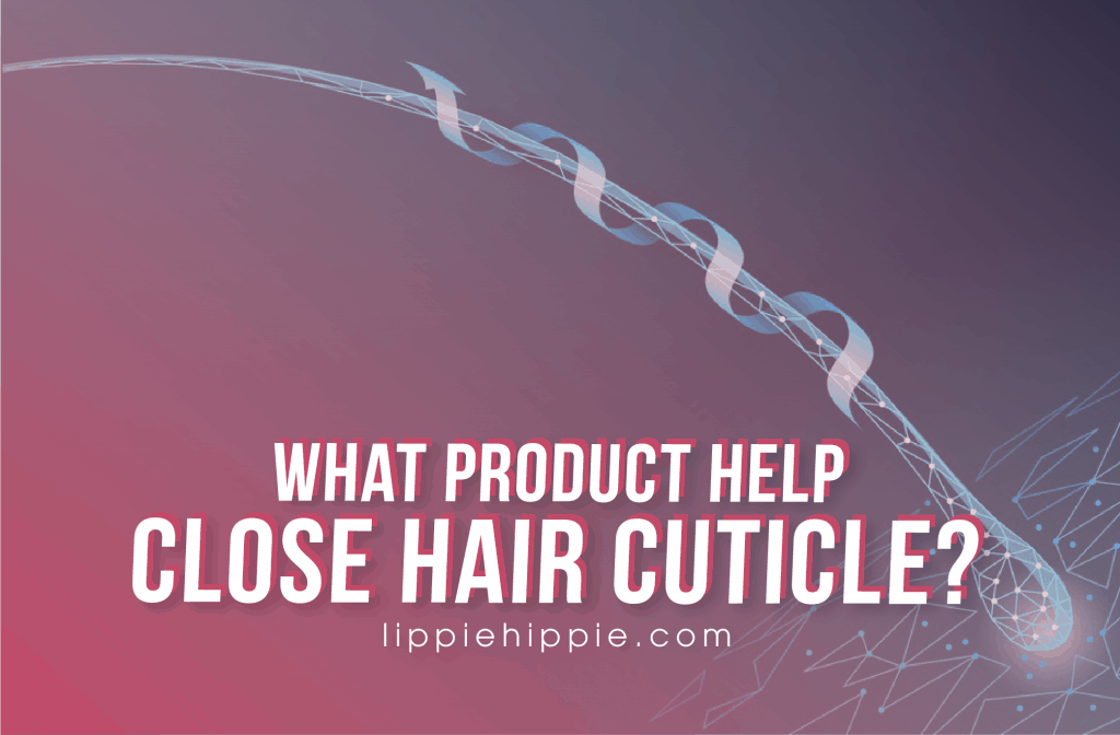 Products That Help Close Hair Cuticle