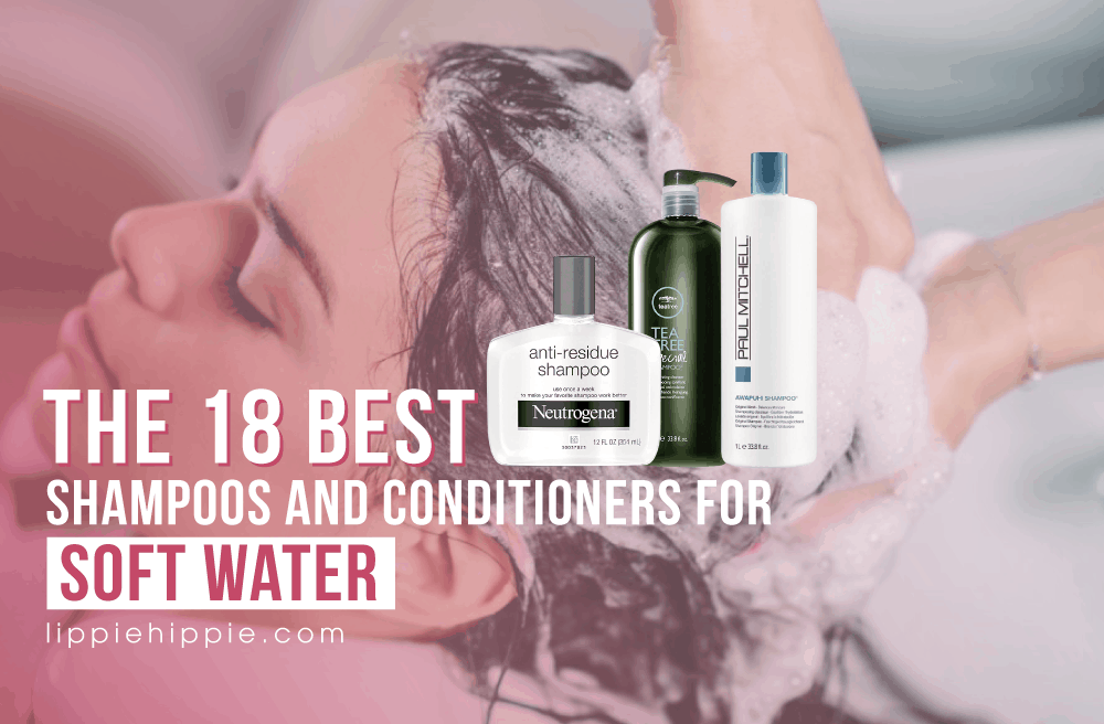 Best Shampoos and Conditioners for Soft Water