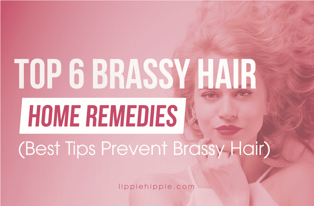 TOP 6 Brassy hair home remedies & 7 Best Tips prevent brassy hair