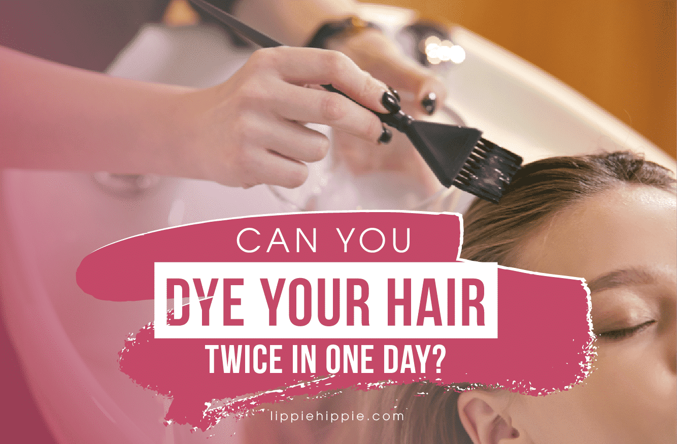 Can you dye your hair twice in one day?