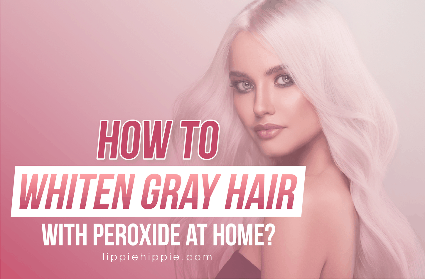 How To Whiten Gray Hair With Peroxide At Home: 4 Easy Steps