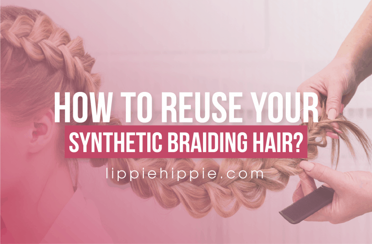 7 Steps To Reuse Your Synthetic Braiding Hair