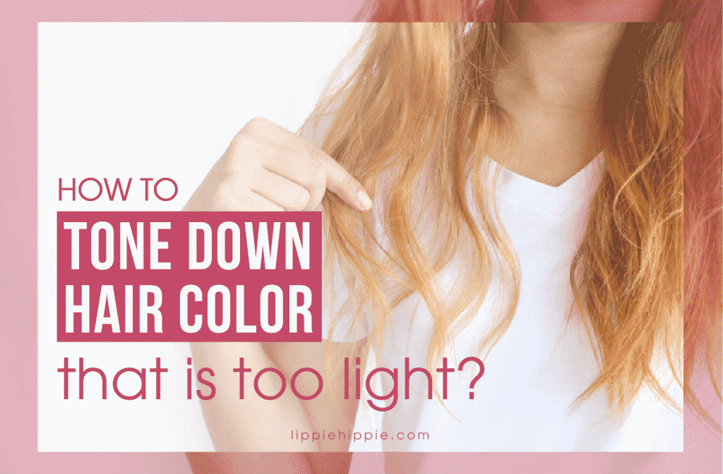 How to tone down hair color that is too light?