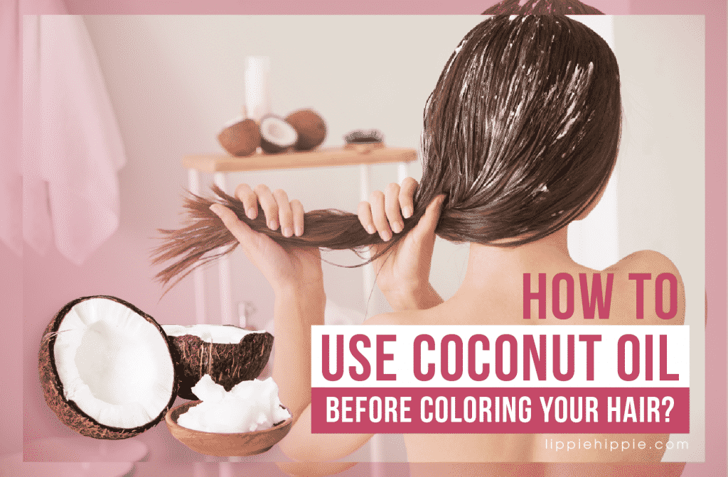 How to Use Coconut Oil Before Coloring Your Hair?
