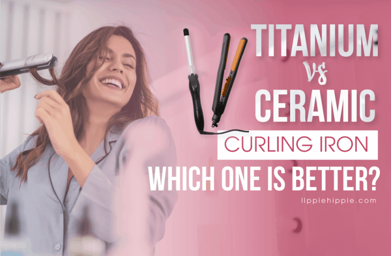 Titanium vs Ceramic Curling Iron – Which one is better?