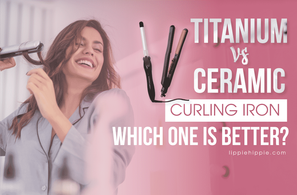 Titanium vs Ceramic Curling Iron
