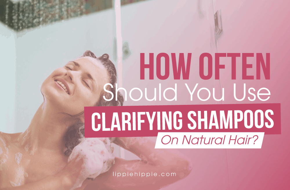 How Often Should You Use Clarifying Shampoo On Natural Hair?