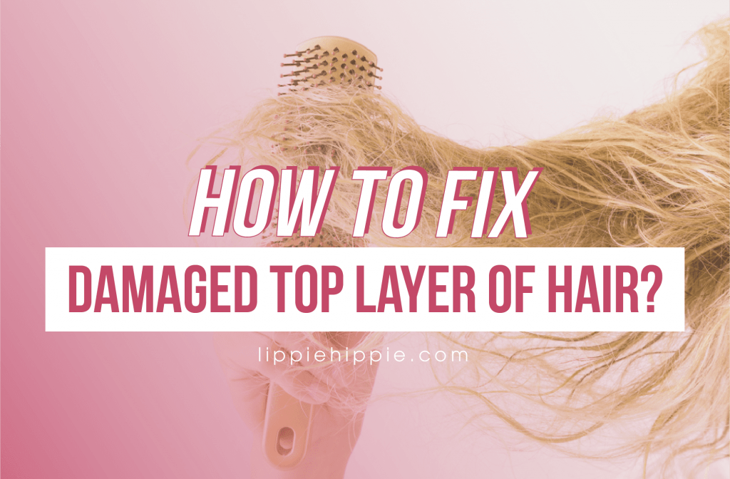 How to Fix Damaged Top Layer of Hair?