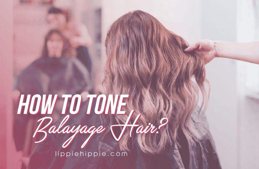 How to Tone Balayage Hair?