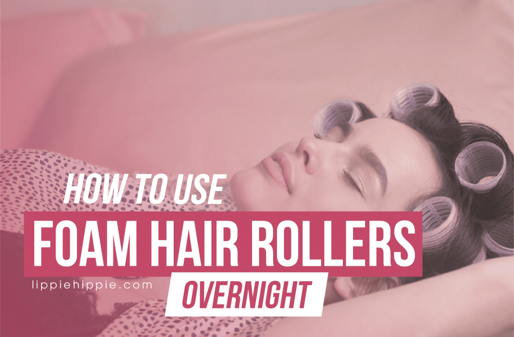 How to Use Foam Hair Rollers Overnight?